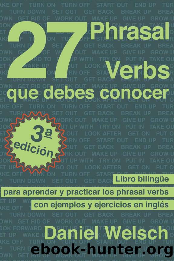 27 Phrasal Verbs Que Debes Conocer (Tercera EdiciÃ³n): Libro bilingÃ¼e para aprender y practicar los phrasal verbs con ejemplos y ejercicios en inglÃ©s (Spanish Edition) by Daniel Welsch