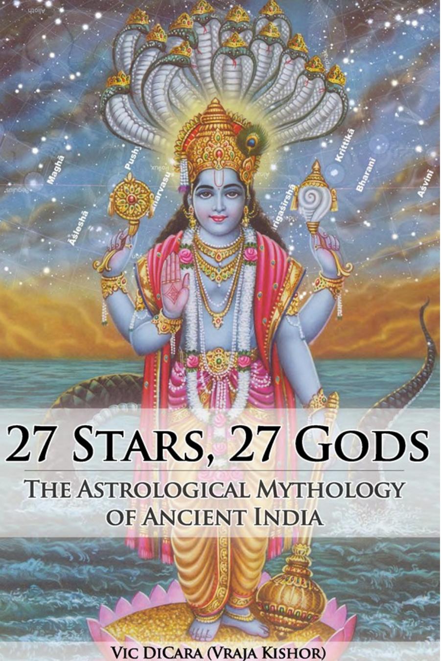 27 Stars, 27 Gods: The Astrological Mythology of Ancient India by Vic DiCara Vraja Kishor
