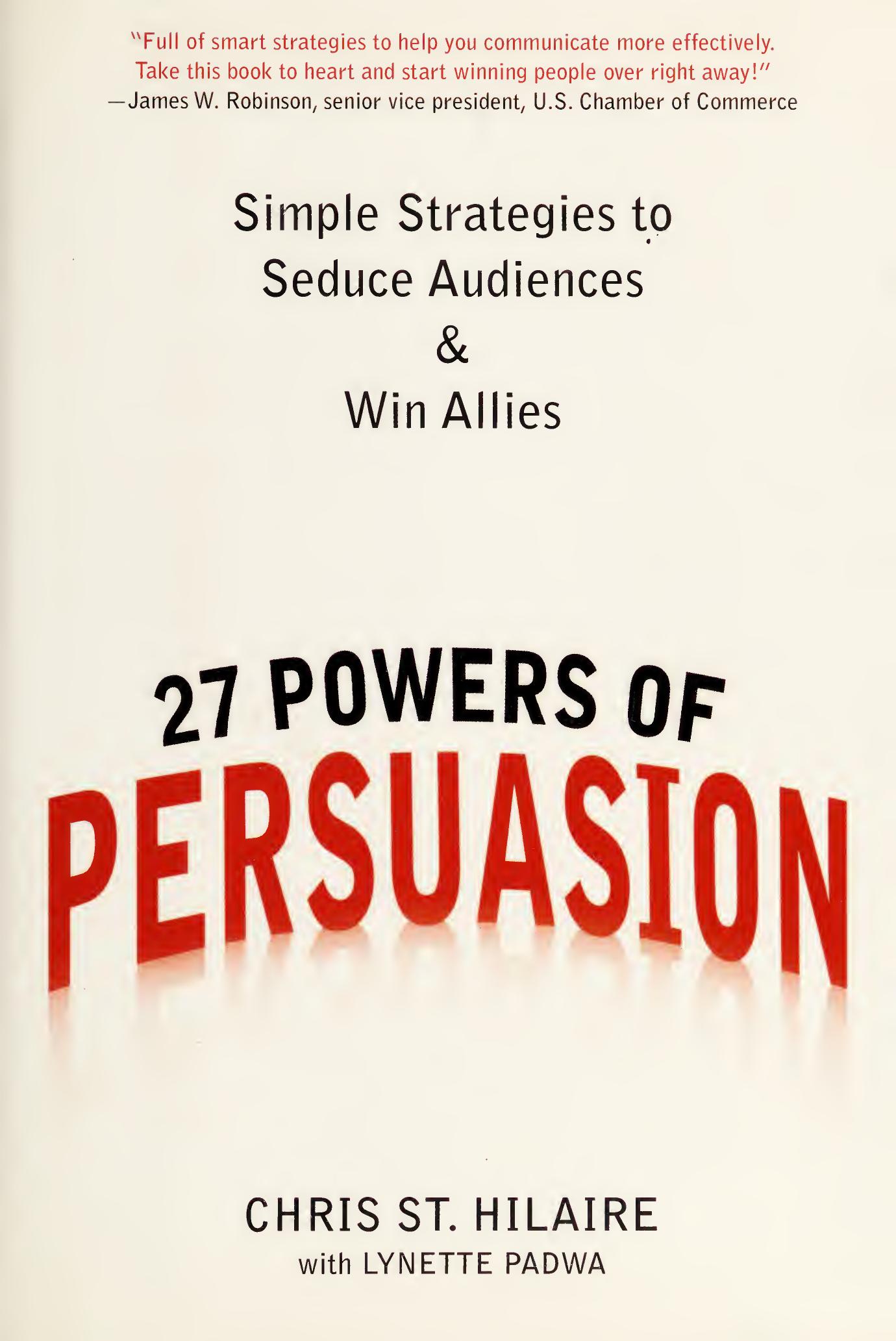 27 powers of persuasion : simple strategies to seduce audiences & win allies by St. Hilaire Chris Padwa Lynette