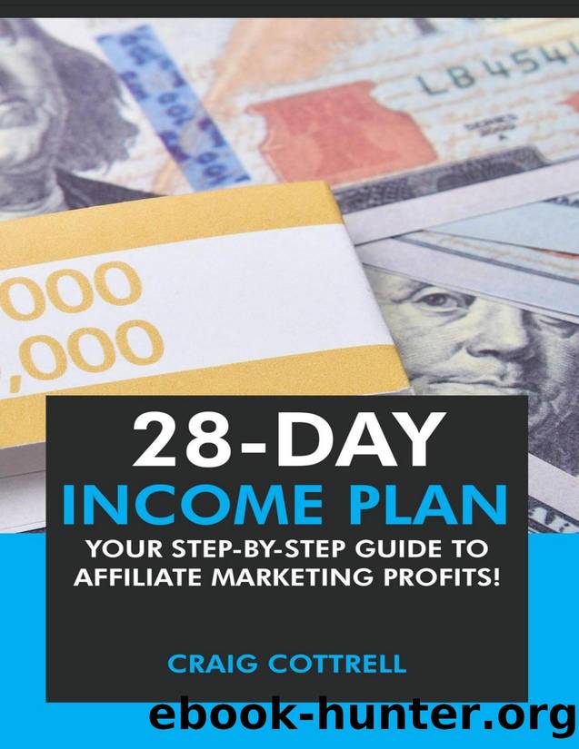 28 Day Income Plan: Your Step-By-Step Guide to Affiliate Marketing Profits by Craig Cottrell