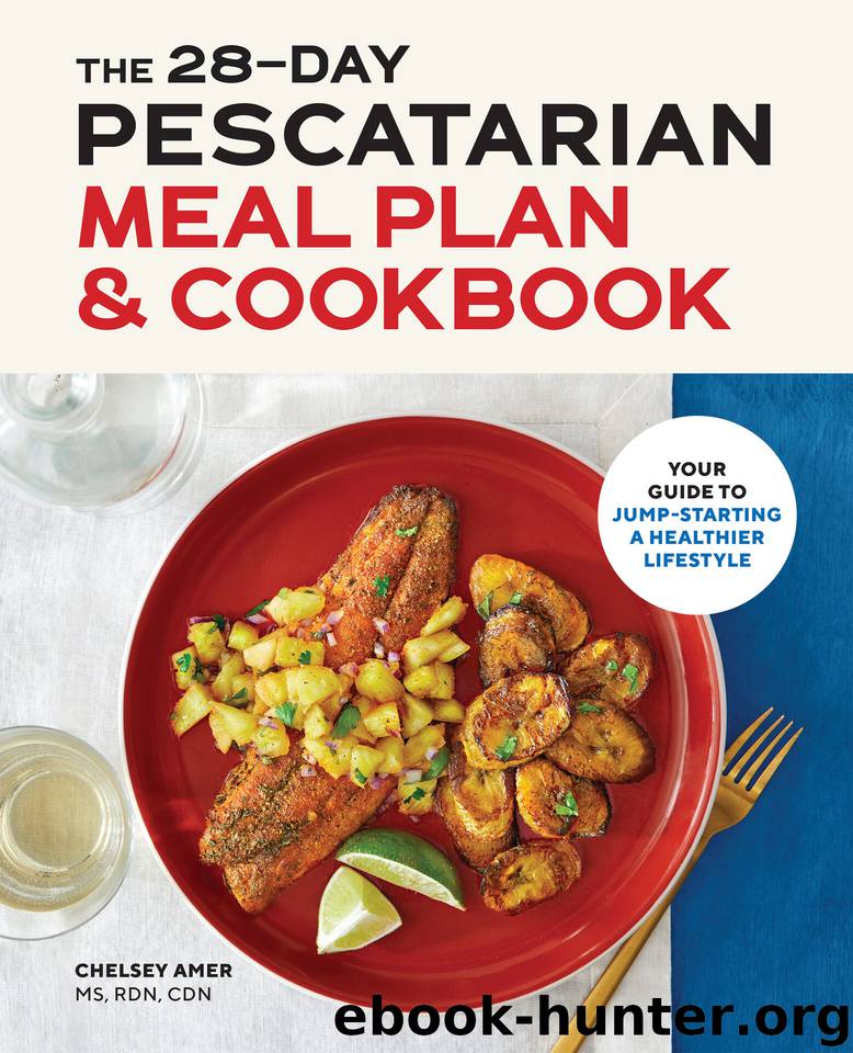 28 Day Pescatarian Meal Plan & Cookbook: Your Guide to Jump-Starting a Healthier Lifestyle by Amer MS RDN CDN Chelsey