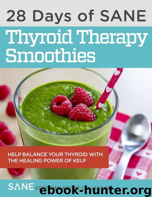 28 Days of Calorie Myth & SANE Certified Thyroid Therapy Green Smoothies: Safely and Naturally Reverse Thyroid Damage, Heal Hormones, and Address the Hidden Causes of Stubborn Belly Fat & Low Energy by Bailor Jonathan