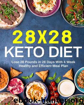 28 x 28 Keto Diet: Lose 28 Pounds in 28 Days With 4 Weeks Healthy and Efficient Meal Plan by Chloe Smith