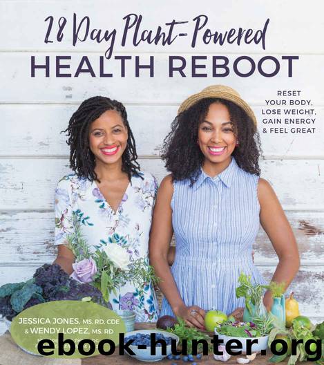 28-Day Plant-Powered Health Reboot: Reset Your Body, Lose Weight, Gain Energy & Feel Great by Jones Jessica & Lopez Wendy