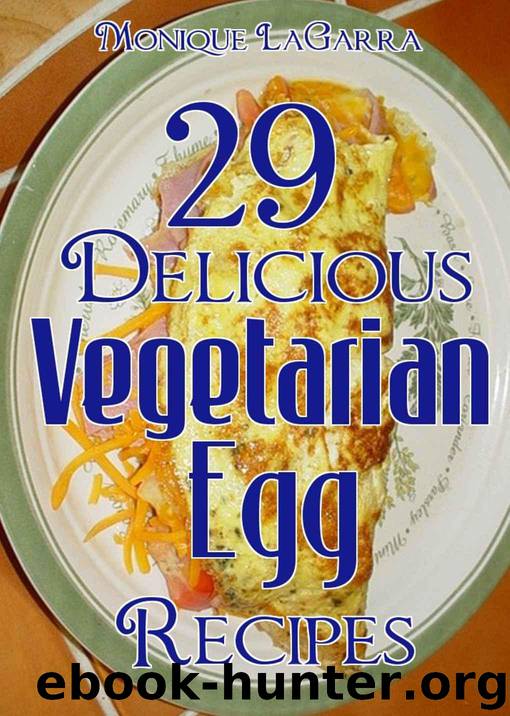 29 Delicious Vegetarian Egg Recipes: Vegetarian Diet Series by LaGarra Monique