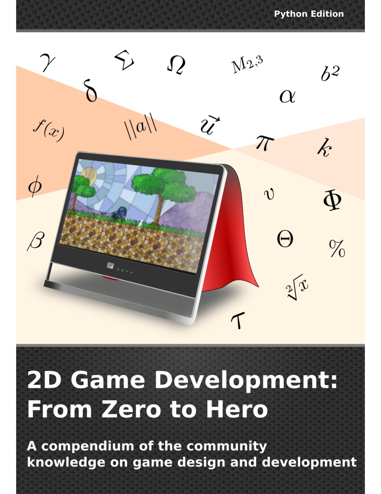 2D Game Development: From Zero To Hero: A compendium of the community knowledge on game design and development (Python Edition) by Daniele Penazzo