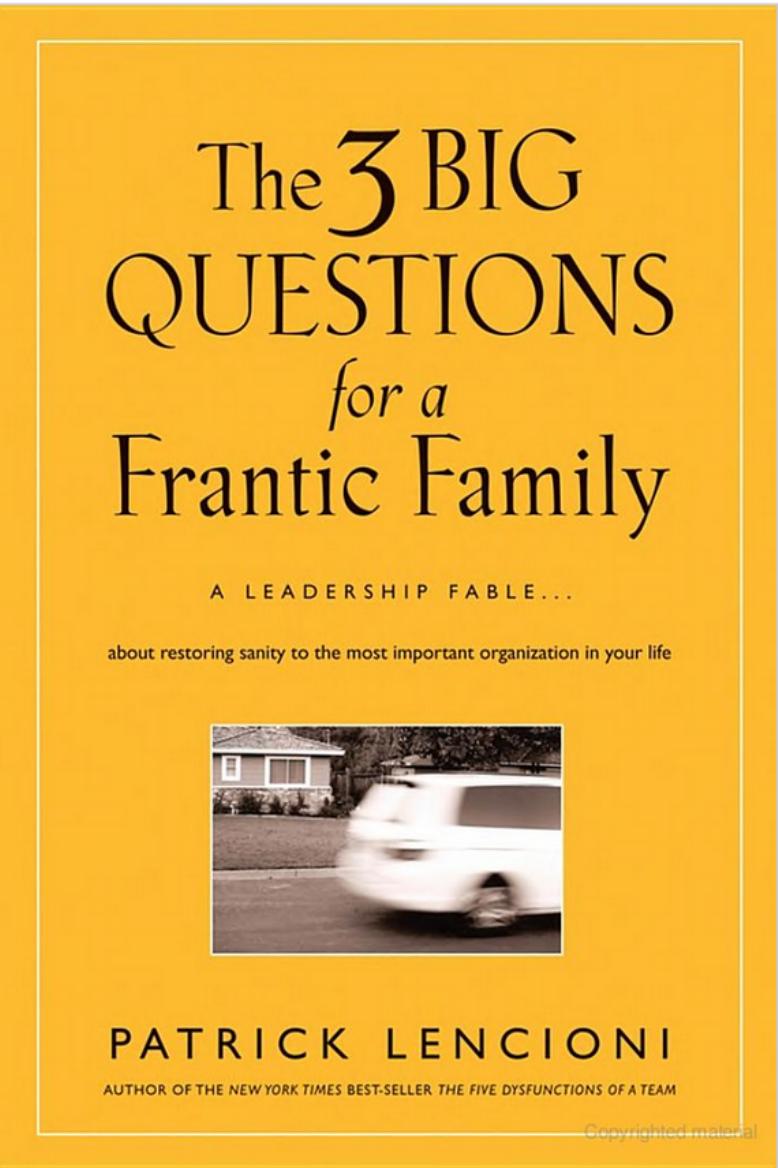 3 Big Questions for a Frantic Family, Leadership Fable About Restoring Sanity to the Most Important Organization in Your Life by Patrick Lencioni