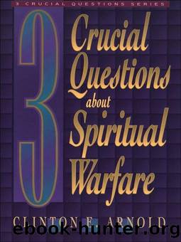 3 Crucial Questions About Spiritual Warfare by Clinton E. Arnold