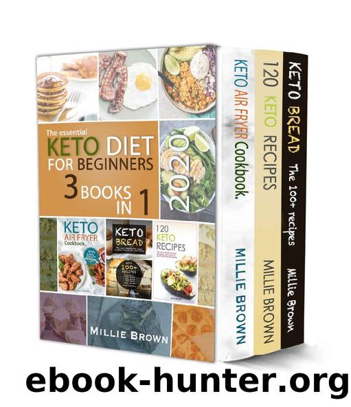 3 IN 1 - The essential KETO DIET FOR BEGINNERS: 3 Books in 1, including: 1) KETO BREAD 2) KETO AIR FRYER Cookbook 3) 120 KETO RECIPES by Millie Brown