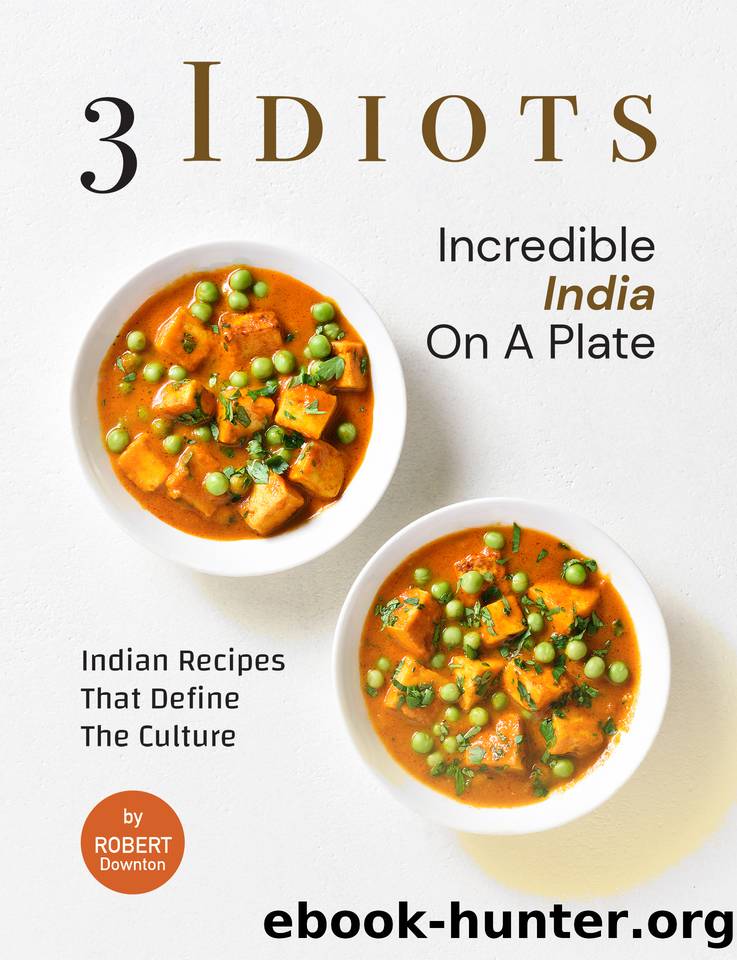 3 Idiots â Incredible India on A Plate: Indian Recipes That Define the Culture by Downton Robert
