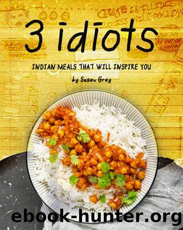 3 Idiots: Indian Meals That Will Inspire You by Susan Gray