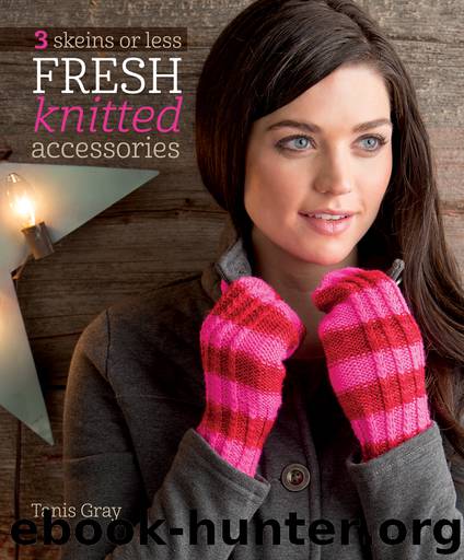 3 Skeins or Less--Fresh Knitted Accessories by Tanis Gray