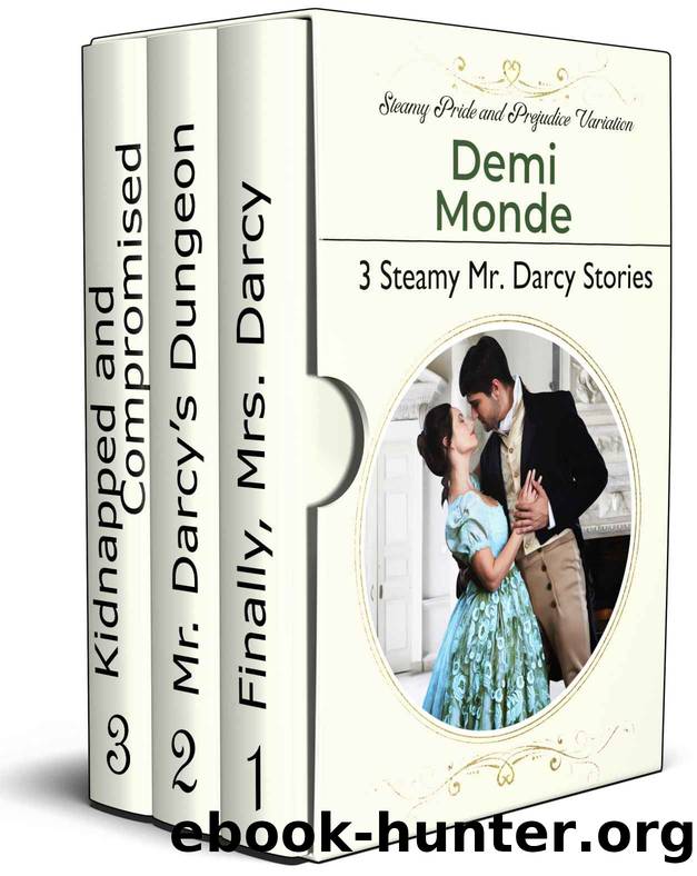 3 Steamy Mr. Darcy Stories: Steamy Pride and Prejudice Variations by Monde Demi