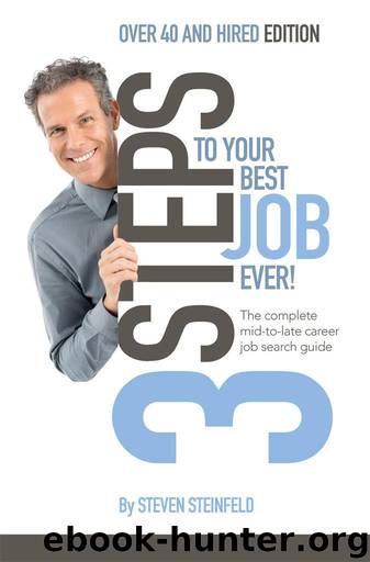 3 Steps to Your Best Job Ever: Over 40 and Hired Edition by Steinfeld Steven