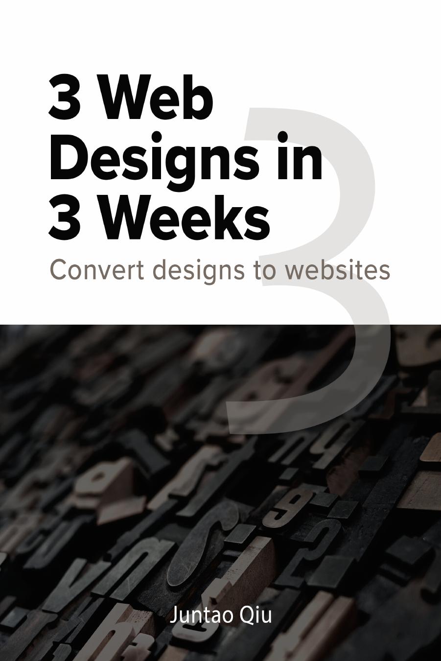3 Web Designs In 3 Weeks by Juntao Qiu