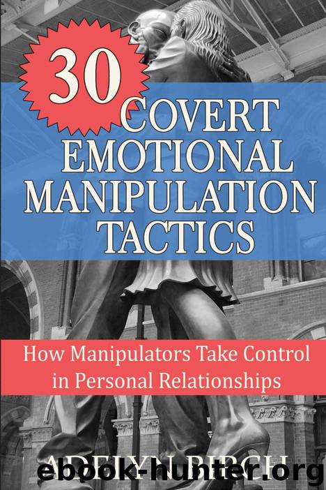 30 Covert Emotional Manipulation Tactics: How Manipulators Take Control In Personal Relationships by Adelyn Birch