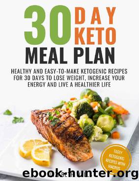 30 Day Keto Meal Plan: Healthy and Easy-To-Make Ketogenic Recipes for 30 Days to Lose Weight, Increase Your Energy and Live A Healthier Life by Elizabeth Wells