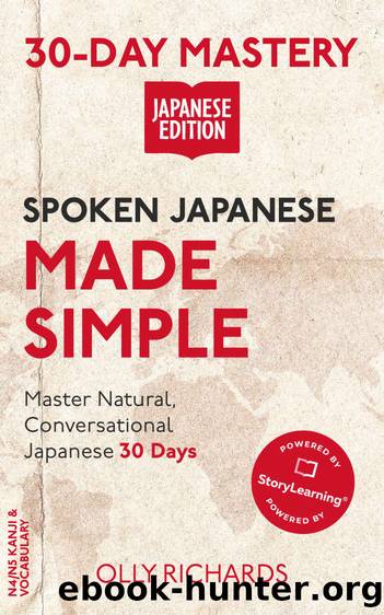 30 Day Mastery Spoken Japanese Made Simple: Master Natural, Conversational Japanese in 30 Days by Richards Olly