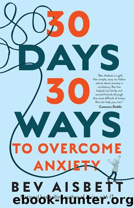 30 Days 30 Ways to Overcome Anxiety by Bev Aisbett