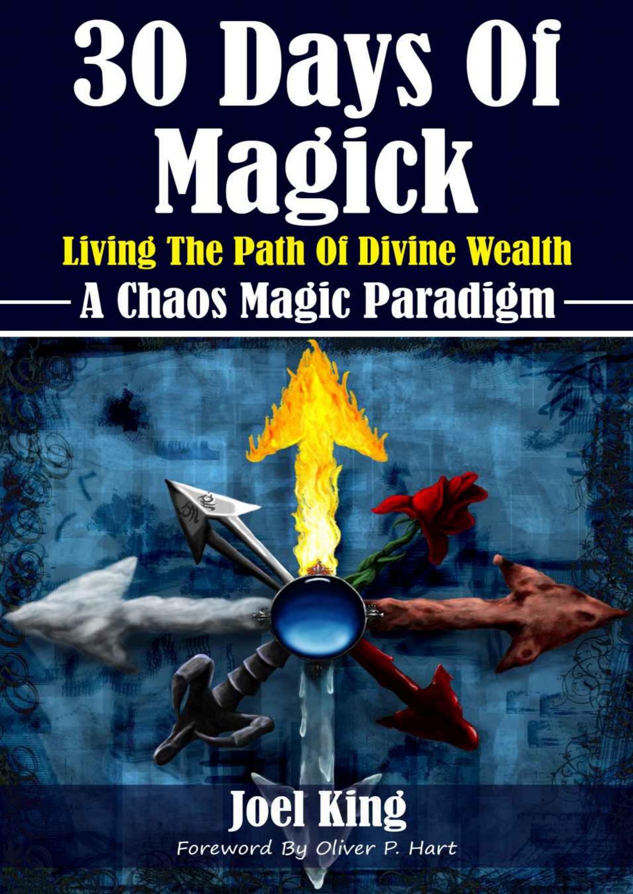 30 Days Of Magick: Living The Path Of Divine Wealth: A Chaos Magick Paradigm Of Empowerment by Joel King
