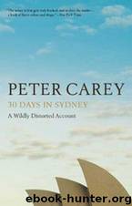 30 Days in Sydney: A Wildly Distorted Account by Peter Carey