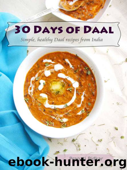 30 Days of Daal - Simple, Healthy Daal Recipes from India (Dinner Ideas Book 1) by Pragati Bidkar