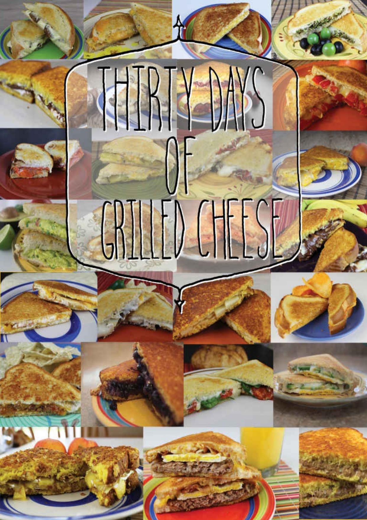 30 Days of Grilled Cheese: A journey into a dreamland of grilled cheese goodness and majesty! by Jeremiah Rodriguez