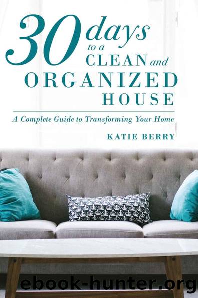 30 Days to a Clean and Organized House: A complete guide to transforming your home by Katie Berry