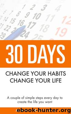 30 Days- Change Your Habits, Change Your Life: A Couple of Simple Steps Every Day to Create the Life You Want by Marc Reklau