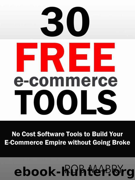 30 Free E-Commerce Tools: No Cost Software Tools to Build Your E-Commerce Empire without Going Broke by Rob Mabry