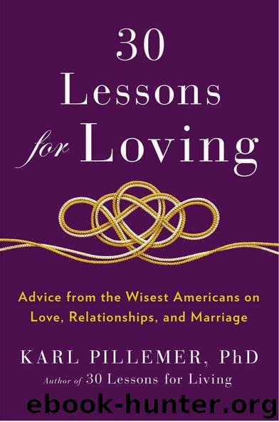 30 Lessons for Loving: Advice from the Wisest Americans on Love, Relationships, and Marriage by Karl Pillemer