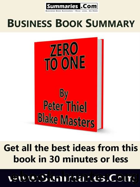 30 Minute Executive Summary: ZERO TO ONE by Peter Thiel with Blake Masters: Business Book Summaries --- Read Less, Do More by Unknown