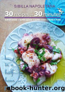 30 RECIPES in 30 MINUTES: Super Good, Super Quick, Super Easy. Family Food. (The Abc's in the Kitchen) by Sibilla Napoletana