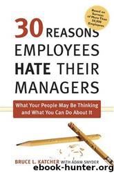30 Reasons Employees Hate Their Managers: What Your People May Be Thinking and What You Can Do About It by Adam Snyder & Bruce L. Katcher