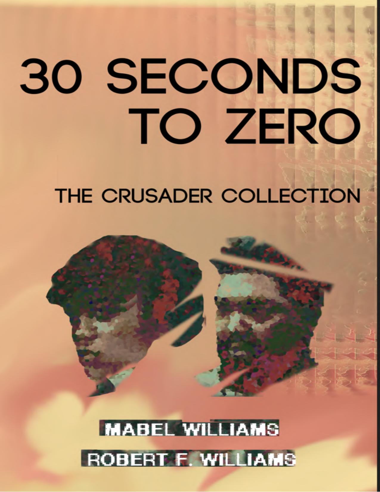 30 Seconds to Zero: The Crusader Collection by Mabel Williams; Robert F. Williams