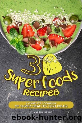 30 Superfoods Recipes by Stone Martha