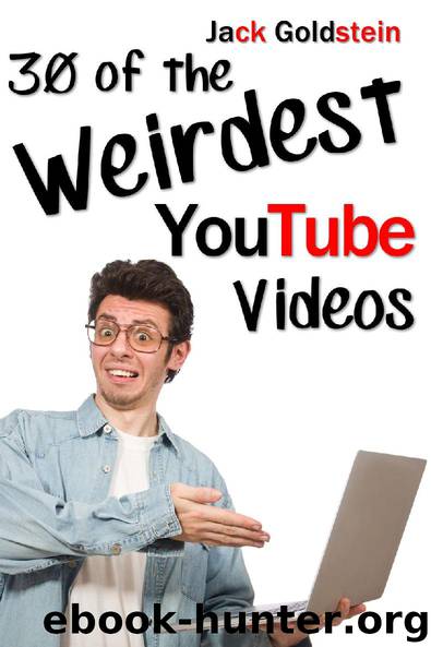 30 of the Weirdest YouTube Videos by Jack Goldstein