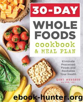 30-Day Whole Foods Cookbook and Meal Plan: Eliminate Processed Foods and Revitalize Your Health by Lori Nedescu MS RDN CSSD