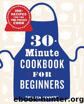 30-Minute Cookbook for Beginners: 100+ Recipes for the Time-Pressed Cook by Colleen Kennedy