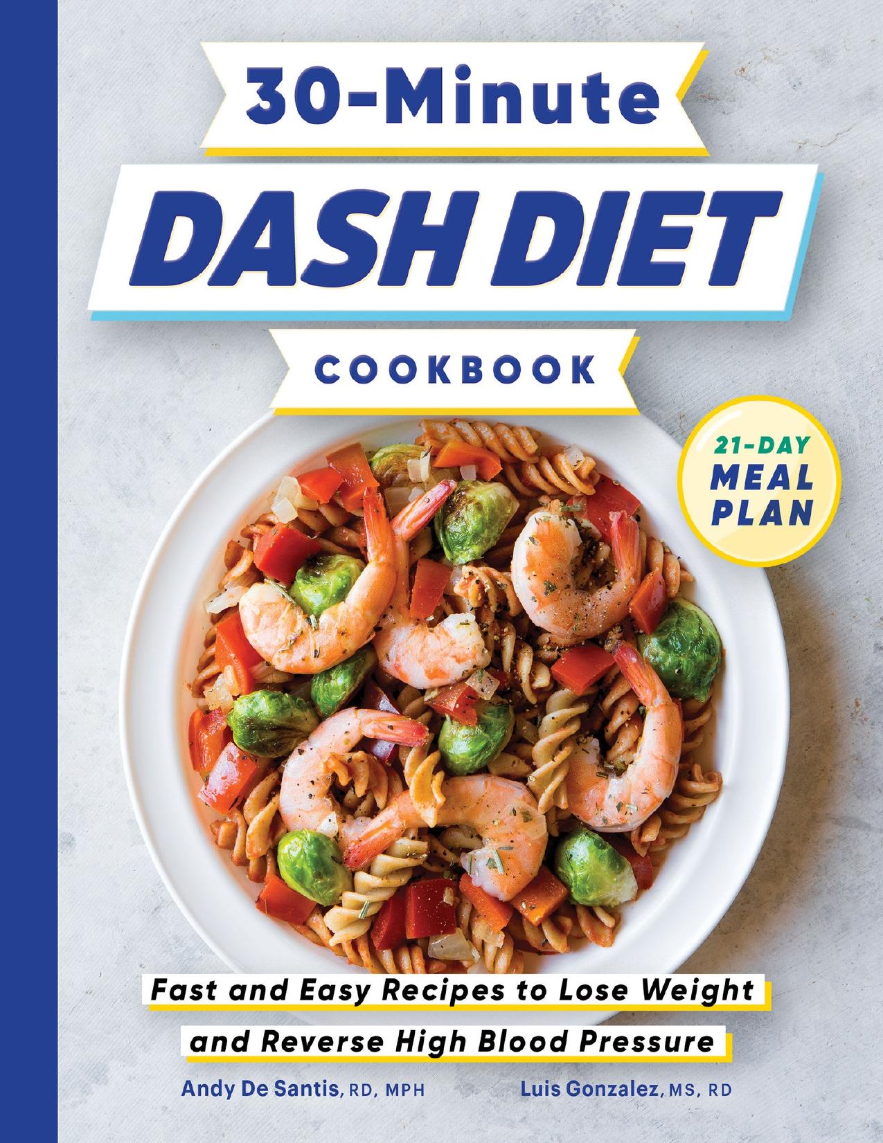 30-Minute DASH Diet Cookbook: Fast and Easy Recipes to Lose Weight and Reverse High Blood Pressure by Gonzalez MS RD Luis & De Santis RD MPH Andy