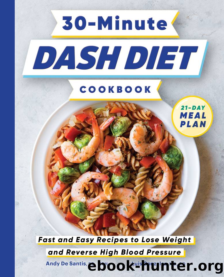 30-Minute DASH Diet Cookbook: Fast and Easy Recipes to Lose Weight and Reverse High Blood Pressure by Luis Gonzalez MS RD & Andy De Santis RD MPH