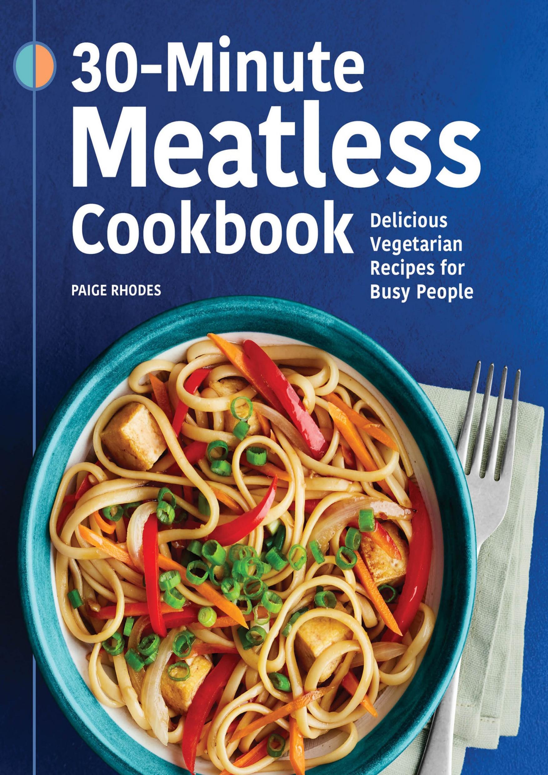 30-Minute Meatless Cookbook: Delicious Vegetarian Recipes for Busy People by Rhodes Paige