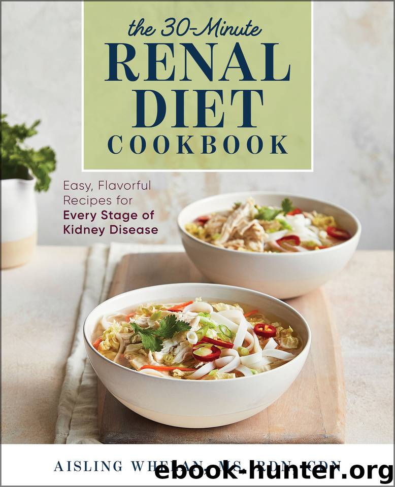 30-Minute Renal Diet Cookbook: Easy, Flavorful Recipes for Every Stage of Kidney Disease by Whelan MS RDN CDN Aisling