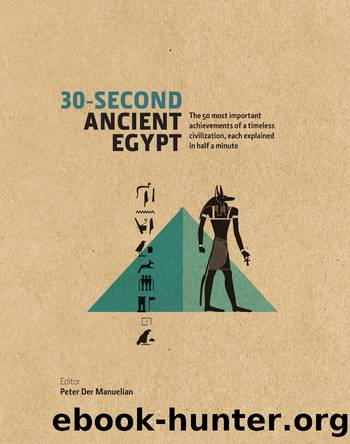 30-Second Ancient Egypt: The 50 Most Important Achievements of a Timeless Civilisation Each Explained in Half a Minute by Peter Der Manuelian & Rachel Aronin & Marianne Eaton-Krauss & Ronald J. Leprohon