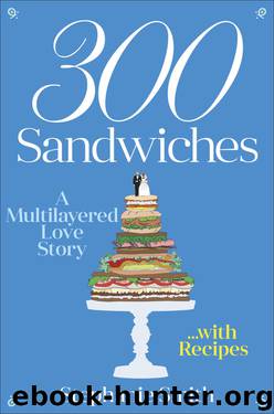 300 Sandwiches: A Multilayered Love Story . . . With Recipes by Stephanie Smith