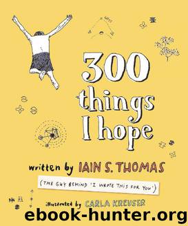 300 Things I Hope by Iain S. Thomas & Carla Kreuser