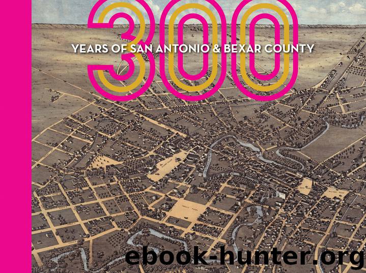 300 Years of San Antonio and Bexar County by Claudia R Guerra