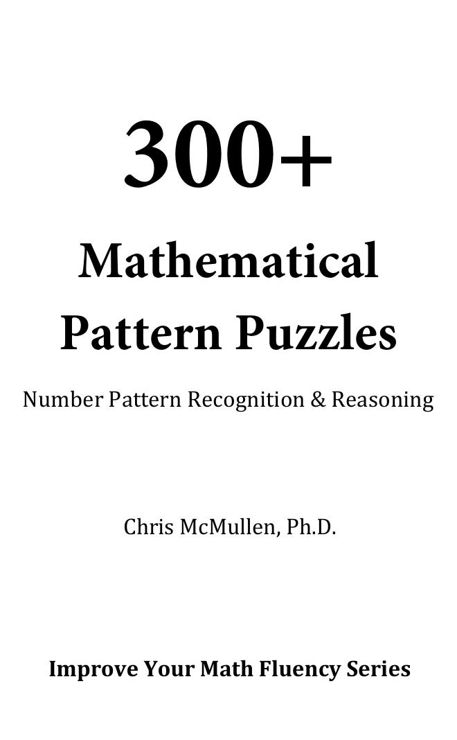 300+ Mathematical Pattern Puzzles by Chris McMullen