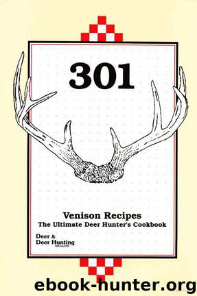 301 Venison Recipes: The Ultimate Deer Hunter's Cookbook by Deer & Deer Hunting Staff