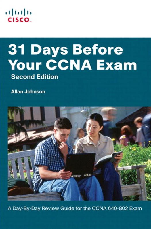 31 Days Before Your CCNA Exam: A day-by-day review guide for the CCNA 640-802 exam (2nd Edition) by Allan Johnson
